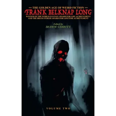 The Golden Age of Weird Fiction: Frank Belknap Long (Vol. 2)