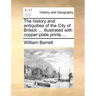 The history and antiquities of the City of Bristol; ... illustrated with copper-plate prints....