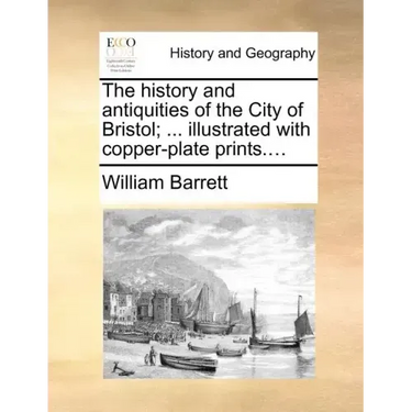 The history and antiquities of the City of Bristol; ... illustrated with copper-plate prints....