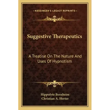 Suggestive Therapeutics: A Treatise on the Nature and Uses of Hypnotism