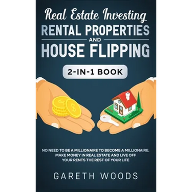 Real Estate Investing: Rental Properties and House Flipping 2-in-1 Book: No Need to Be a Millionaire to Become a Millionaire. Make Money in Real Estat