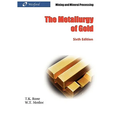 The Metallurgy of Gold (6th Edition) - Mining and Mineral Processing