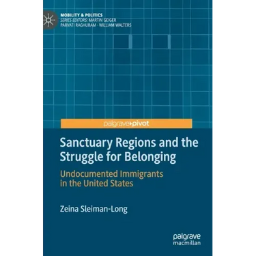 Sanctuary Regions and the Struggle for Belonging: Undocumented Immigrants in the United States