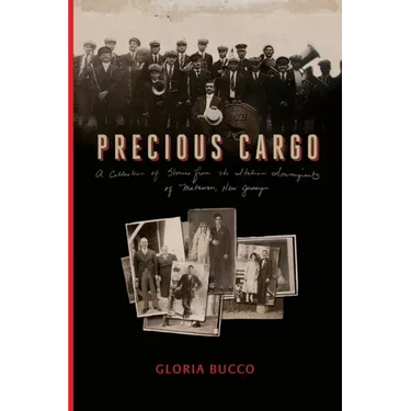 Precious Cargo: A Collection of Stories from the Italian Immigrants of Matawan, New Jersey