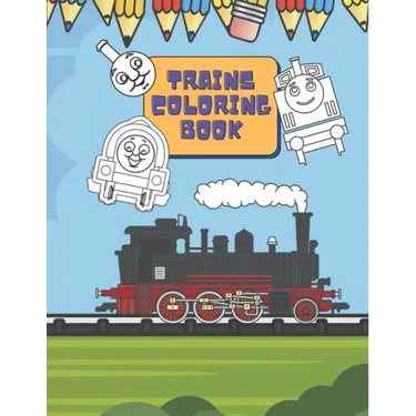 Trains Coloring Book: Train Coloring Book for Toddlers, Preschoolers, Kids, Boys and Girls, Cute Illustriations of Trains and Locomotives