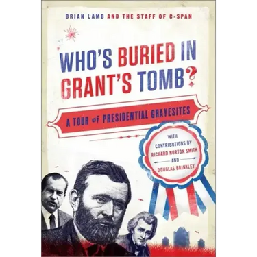 Who's Buried in Grant's Tomb?: A Tour of Presidential Gravesites