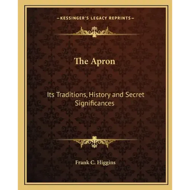 The Apron: Its Traditions, History and Secret Significances