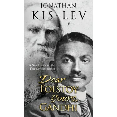 Dear Tolstoy, Yours Gandhi: A Novel Based on the True Correspondence