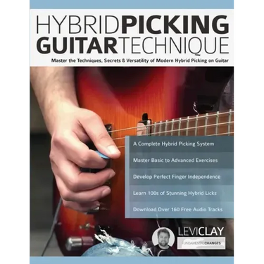 Hybrid Picking Guitar Technique: Master the Techniques, Secrets & Versatility of Modern Hybrid Picking on Guitar