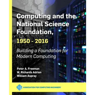 Computing and the National Science Foundation, 1950-2016: Building a Foundation for Modern Computing