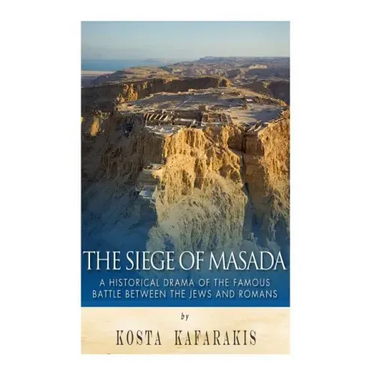The Siege of Masada: A Historical Drama of the Famous Battle Between the Jews and Romans