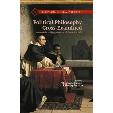 Political Philosophy Cross-Examined: Perennial Challenges to the Philosophic Life: Essays in Honor of Heinrich Meier