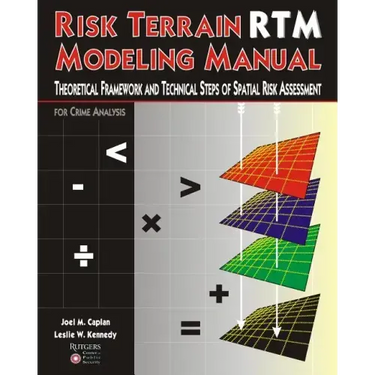 Risk Terrain Modeling Manual: Theoretical Framework and Technical Steps of Spatial Risk Assessment for Crime Analysis