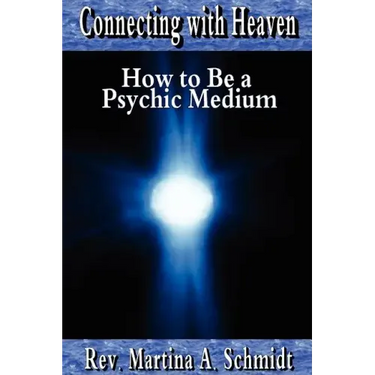 Connecting with Heaven: How to Be a Psychic Medium