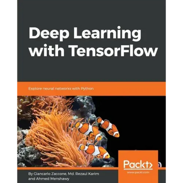 Deep Learning with TensorFlow: Explore neural networks with Python