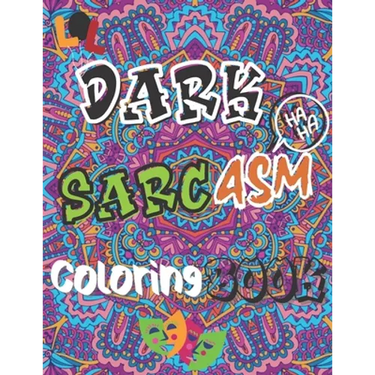 Dark Sarcasm Coloring Book: : a Snarky Humor Book for Adults, Stress Relief & Relaxation Patterns with Funny Quotes for Grown-Ups.