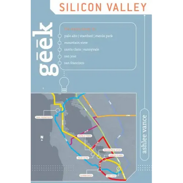 Geek Silicon Valley: The Inside Guide To Palo Alto, Stanford, Menlo Park, Mountain View, Santa Clara, Sunnyvale, San Jose, San Francisco