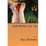 Earth-Marked Like You, Poems