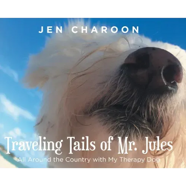Traveling Tails of Mr. Jules: All Around the Country with My Therapy Dog