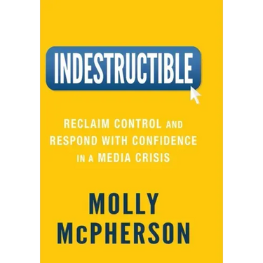 Indestructible: Reclaim Control and Respond with Confidence in a Media Crisis
