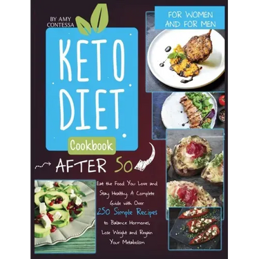 Keto Diet Cookbook After 50: Eat the Food You Love and Stay Healthy. A Complete Guide with Over 250 Simple Recipes to Balance Hormones, Lose Weight