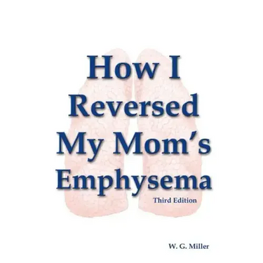 How I Reversed My Mom's Emphysema Third Edition