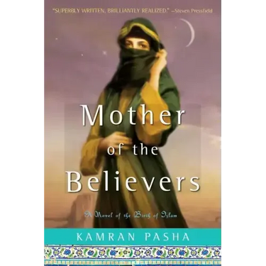 Mother of the Believers: A Novel of the Birth of Islam
