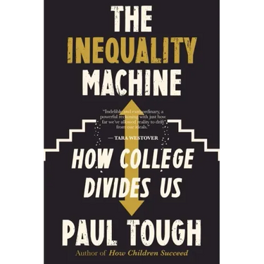 The Inequality Machine: How College Divides Us