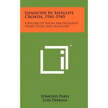 Genocide In Satellite Croatia, 1941-1945: A Record Of Racial And Religious Persecutions And Massacres