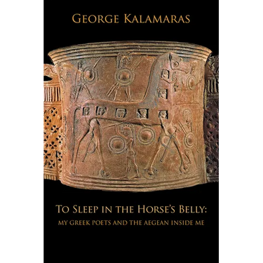 To Sleep in the Horse's Belly: My Greek Poets and the Aegean Inside Me