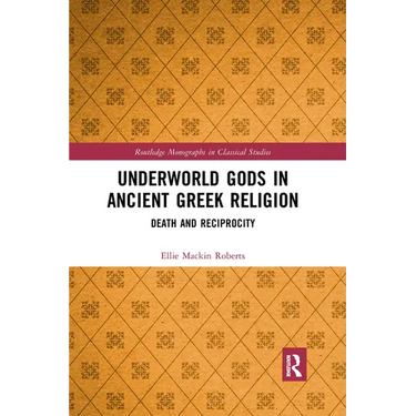 Underworld Gods in Ancient Greek Religion: Death and Reciprocity
