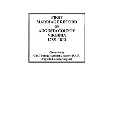 First Marriage Record of Augusta County, Virginia, 1785-1813