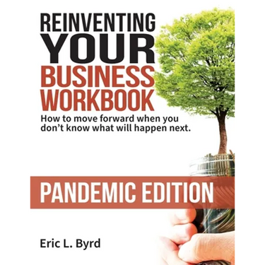 Reinventing Your Business Workbook: Pandemic Edition: How to move forward when you don't know what will happen next.