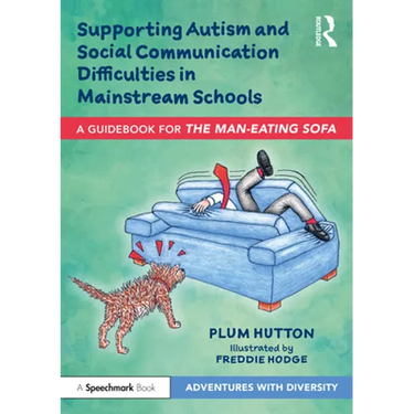 Supporting Autism and Social Communication Difficulties in Mainstream Schools: A Guidebook for 'The Man-Eating Sofa'