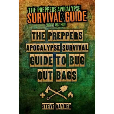 The Preppers Apocalypse Survival Guide To Bug Out Bags