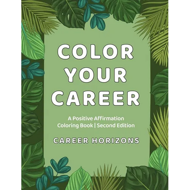 Color Your Career: A Positive Affirmation Coloring Book Second Edition: A Positive Affirmation Coloring Book Second Edition