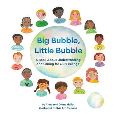 Big Bubble, Little Bubble: A Book About Understanding and Caring for Our Feelings