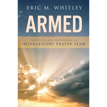 Armed: Principles for Developing An Intercessory Prayer Team