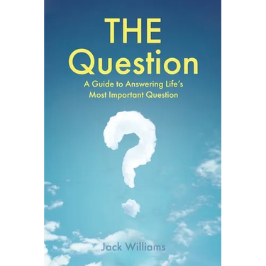 THE Question: A Guide to Answering Life's Most Important Question