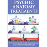 Psychic Anatomy Treatments: Energy Healing-Empowerment at It Best: Supported by Over 600 Traditional and Scientific References