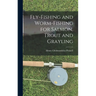 Fly-Fishing and Worm-Fishing for Salmon, Trout and Grayling