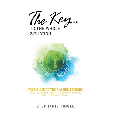 The Key...to the Whole Situation: Your Guide to the Akashic Records How to use Spirituality to Support Health, Wellness, and Vitality