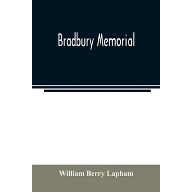 Bradbury memorial. Records of some of the descendants of Thomas Bradbury, of Agamenticus (York) in 1634, and of Salisbury, Mass. in 1638, with a brief