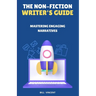 The Non-Fiction Writer's Guide: Mastering Engaging Narratives