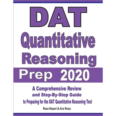 DAT Quantitative Reasoning Prep 2020: A Comprehensive Review and Step-By-Step Guide to Preparing for the DAT Quantitative Reasoning Test