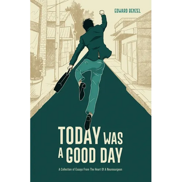 Today Was A Good Day: A Collection of Essays From The Heart Of A Neurosurgeon
