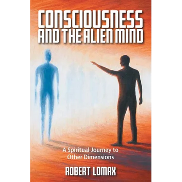 Consciousness and the Alien Mind: A Spiritual Journey to Other Dimensions