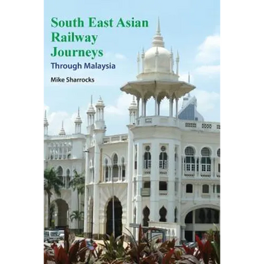 South East Asian Railway Journeys: Through Malaysia