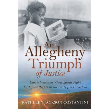 An Allegheny Triumph of Justice: Carrie Williams' Courageous Fight for Equal Rights in the Early Jim Crow Era