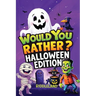 Would You Rather? Halloween Edition: A Spooky and Silly Book Full of Creepy-Crawly Questions, Monster Mayhem, and Trick-or-Treat Laughs - The Perfect